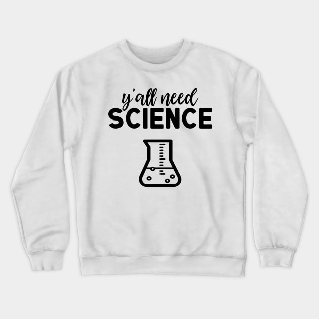 Yall Need Science Crewneck Sweatshirt by Creating Happiness